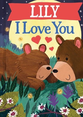 Lily I Love You: A Personalized Bedtime Book for Babies and Toddlers (I Love...