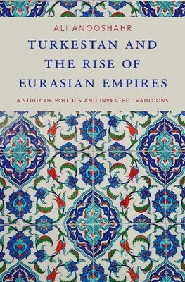 Ali Anooshahr Turkestan and the Rise of Eurasian Empires (Gebundene Ausgabe)