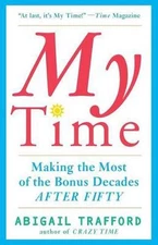 My Time: Making the Most of the Bonus Decades After 50: Making the Most of the B