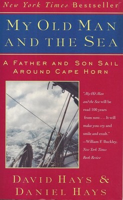 My Old Man and the Sea: A Father and Son Sail Around Cape Horn - David Hays|...
