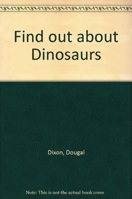 Find out about Dinosaurs,Dougal Dixon