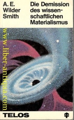 Die Demission des wissenschaftlichen Materialismus Wilder Smith, A.E.: