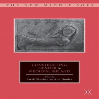 Constructing Gender in Medieval Ireland Springer Nature B.V. Hard