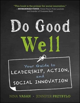 Do Good Well : Your Guide to Leadership, Action, and Social Innovation, Paper...