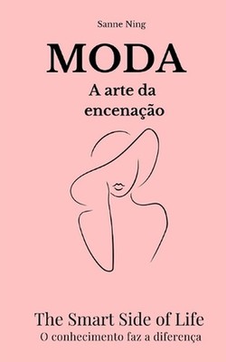 MODA A arte da encenaao: The Smart Side of Life. O conhecimento faz a diferen?a 