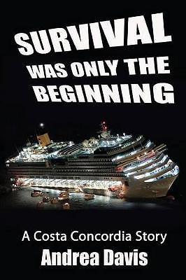 Survival Was Only The Beginning: A Costa Concordia Story (Signed and Inscribed..