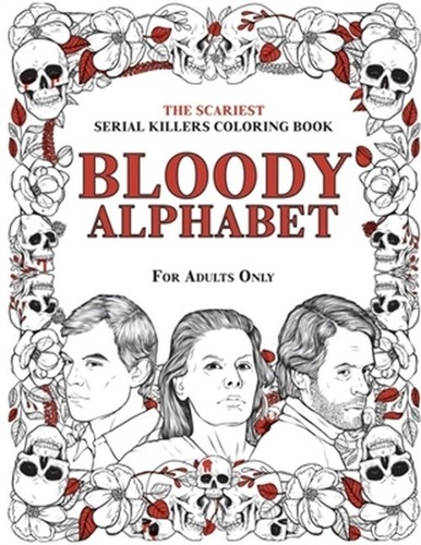 Bloody Alphabet: The Scariest Serial Killers Coloring Book. A True Crime Adult G