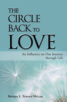 The Circle Back to Love An Influence on Our Journey Through Life Turner-Miller