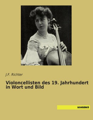 Violoncellisten des 19. Jahrhundert in Wort und Bild J. F. Richter Taschenbuch
