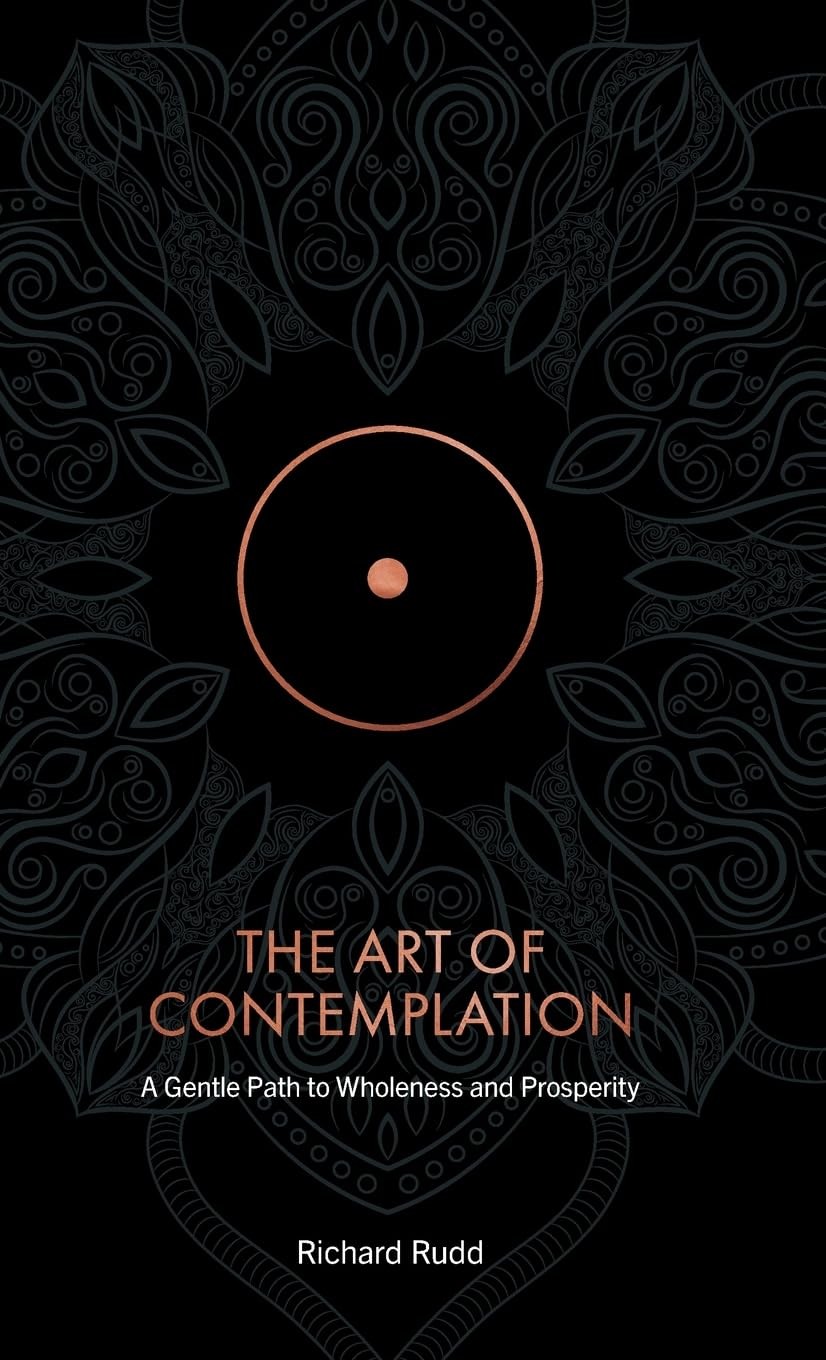The Art of Contemplation: A Gentle Path to Wholeness and Prosperity
