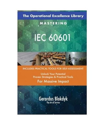 The Operational Excellence Library; Mastering IEC 60601, Gerardus Blokdyk - The 