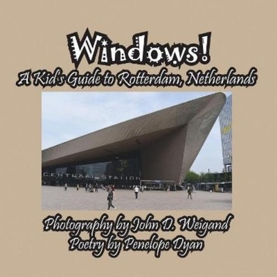 Penelope Dyan John D W Windows! A Kid's Guide to Rotterdam, Nethe (Taschenbuch)