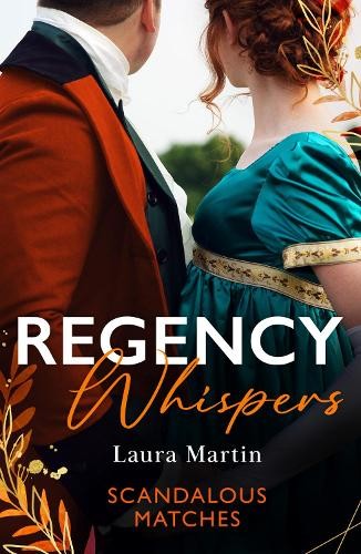 Regency Whispers: Scandalous Matches by Laura Martin -
