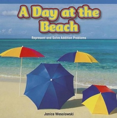 A Day at the Beach: Represent and Solve Addition Problems by Janice Wesolowski (