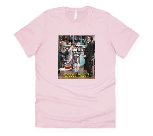 More Clothes T-shirt Tee Funny Friends 