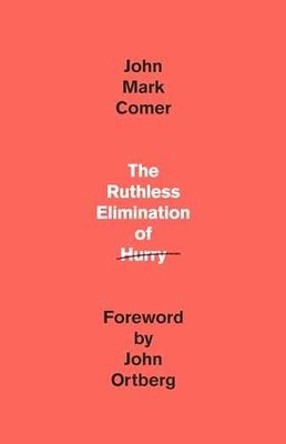 The Ruthless Elimination of Hurry: How to - Hardcover, by Comer John Mark - Good