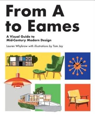From A to Eames: A Visual Guide to Mid-Century Modern Design - VERY GOOD