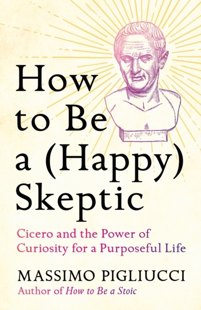 How to Be a (Happy) Skeptic by Massimo Pigliucci (Hardback Book) - Image 3