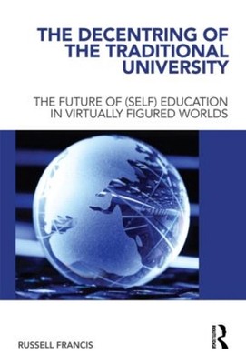 The Decentring of the Traditional University: The Future of (Self) Education in 