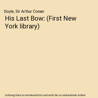 His Last Bow: [First New York library], Doyle, Sir Arthur Conan