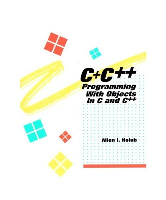 C+ C++: Programming With Objects in C and C++, Holub, Allen I.