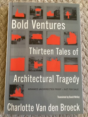 Bold Ventures: 13 Tales of Architectural Tragedy by Charlotte Van den Broeck PB