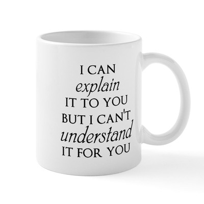 CafePress I Can Explain It To You But... Mugs 11 oz Ceramic Mug (1590201819)