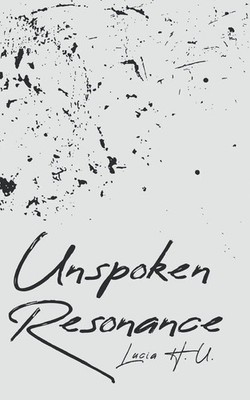 Unspoken Resonance Lucia H. U. Taschenbuch Englisch 2024 BookLeaf Publishing