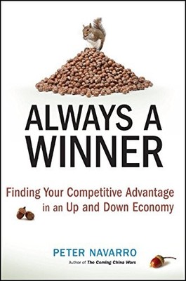 ALWAYS A WINNER: FINDING YOUR COMPETITIVE ADVANTAGE IN AN By Peter Navarro *NEW*