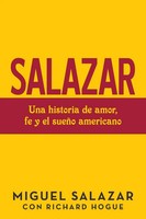 Salazar | Una Historia De Amor, Fe Y El SueñO Americano | Miguel Salazar (U. A.)