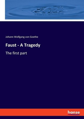 Faust - A Tragedy Johann Wolfgang von Goethe