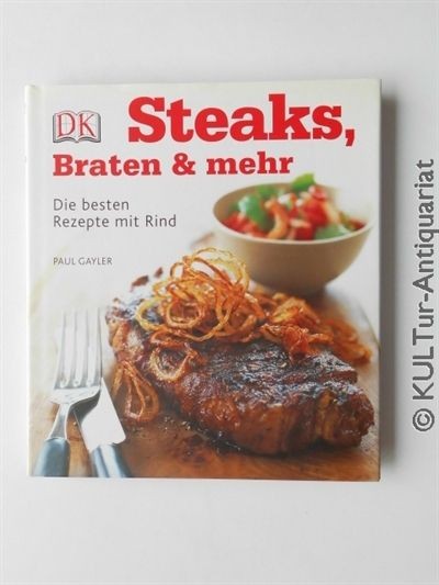 Steaks, Braten & mehr: Die besten Rezepte mit Rind. Gayler, Paul: