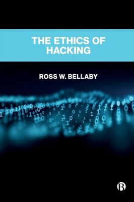 The Ethics of Hacking by Ross W. Bellaby PAPERBACK 9781529231823