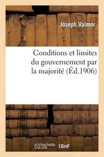 Conditions Et Limites Du Gouvernement Par La Majorit by Joseph Valmor (French) P