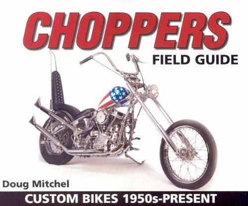 Choppers Field Guide: Custom Bikes 1950s-Present by Mitchel,