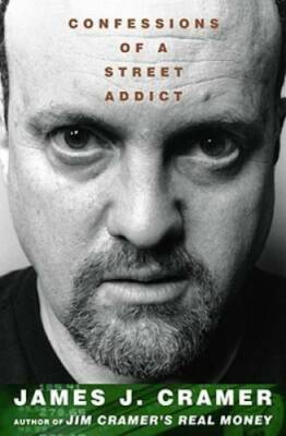 Confessions of a Street Addict - Hardcover By Cramer, James J. - GOOD