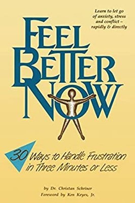 Feel Better Now : Thirty Ways to Handle Frustrations in 3 Minutes