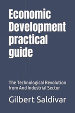 Economic Development(practical guide): The Technological Revolution from And...