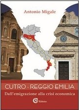 Libro Nuovo - Antonio Migale - Cutro-Reggio Emilia. Dall'emigrazione Alla Crisi 