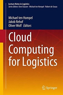 CLOUD COMPUTING FOR LOGISTICS (LECTURE NOTES IN LOGISTICS) By Ten Michael Hompel