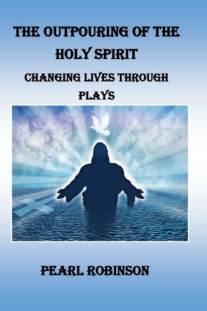 The Outpouring Of The Holy Spirit Changing Lives Through Plays von ...