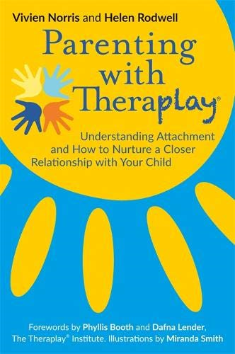 Parenting with Theraplay®: Understanding Attachment... - Vivien Norris and H...
