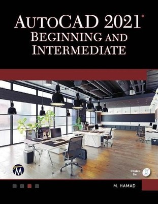 AutoCAD 2021 Beginning and Intermediate by Munir Hamad - 9781683925224