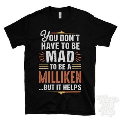 YOU DON'T HAVE TO BE MAD TO BE A MILLIKEN T-SHIRT Nachname Familienname lustig Geschenk