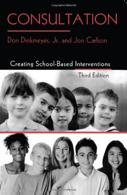CONSULTATION: CREATING SCHOOL-BASED INTERVENTIONS By Dinkmeyer Don Jr. & VG
