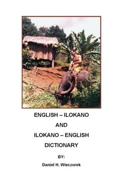 ENGLISH-ILOKANO AND ILOKANO-ENGLISH DICTIONARY By Daniel H. Wieczorek BRAND NEW