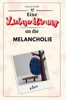Eine LiebeserkläRung An Die Melancholie Samuel Schulz