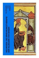 Heilwissen: Die ErnäHrungstherapie Der Hildegard Von Bingen Hildegard Von Bingen