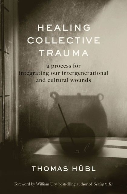 Healing Collective Trauma: A Process for Integrating  by Thomas Hubl HARDBACK