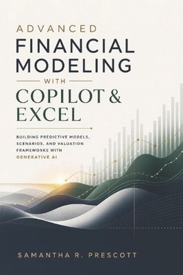 Advanced Financial Modeling with Copilot & Excel: Building Predictive Models, Sc
